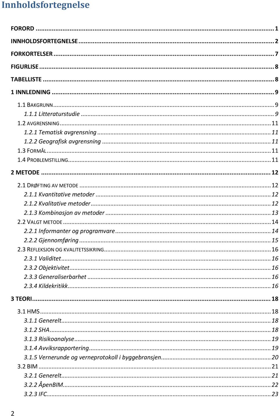 .. 13 2.2 VALGT METODE... 14 2.2.1 Informanter og programvare... 14 2.2.2 Gjennomføring... 15 2.3 REFLEKSJON OG KVALITETSSIKRING... 16 2.3.1 Validitet... 16 2.3.2 Objektivitet... 16 2.3.3 Generaliserbarhet.