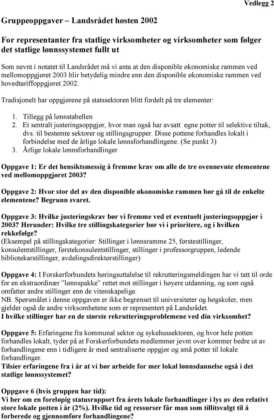 Tradisjonelt har oppgjørene på statssektoren blitt fordelt på tre elementer: 1. Tillegg på lønnstabellen 2.