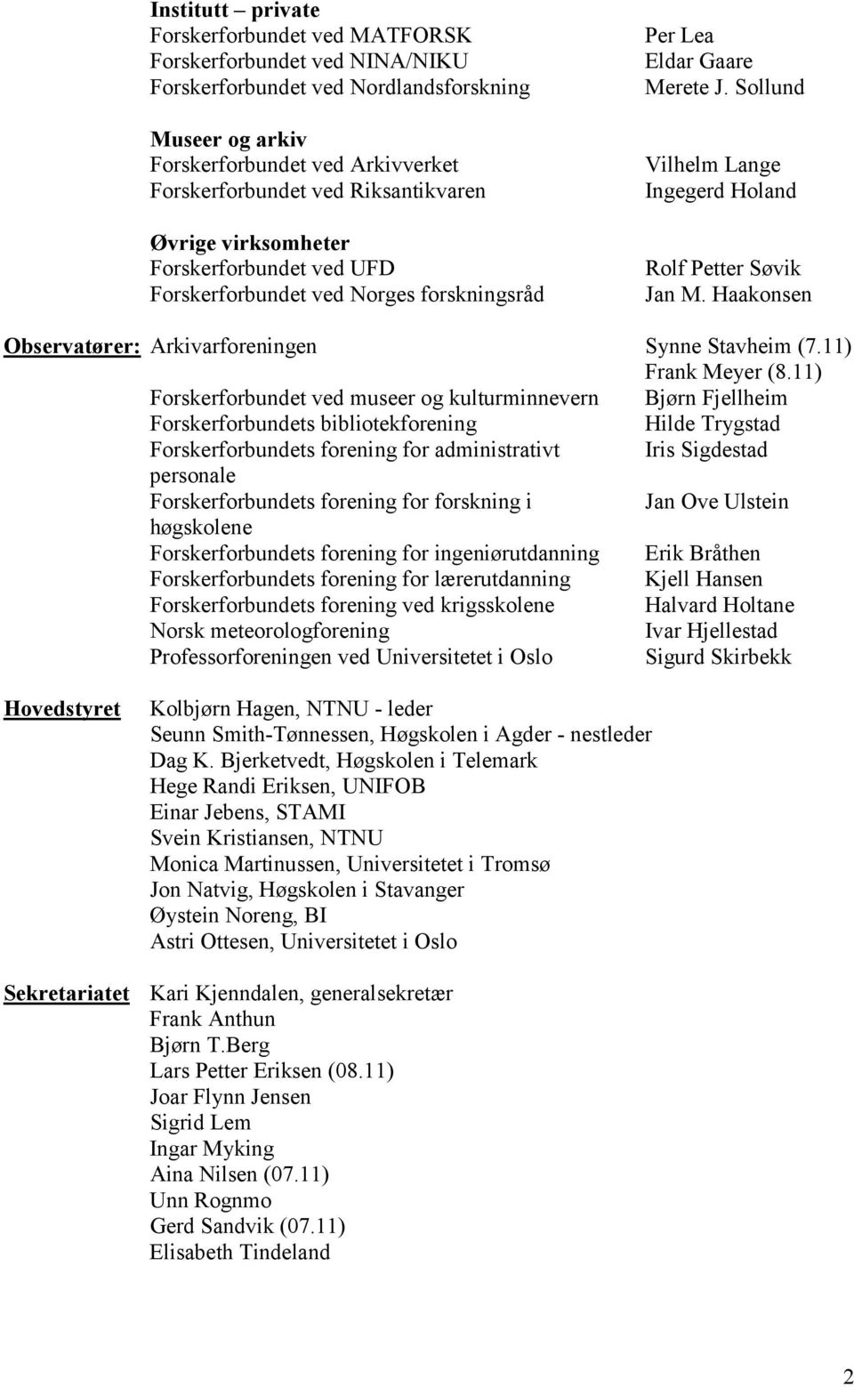 Haakonsen Observatører: Arkivarforeningen Synne Stavheim (7.11) Frank Meyer (8.