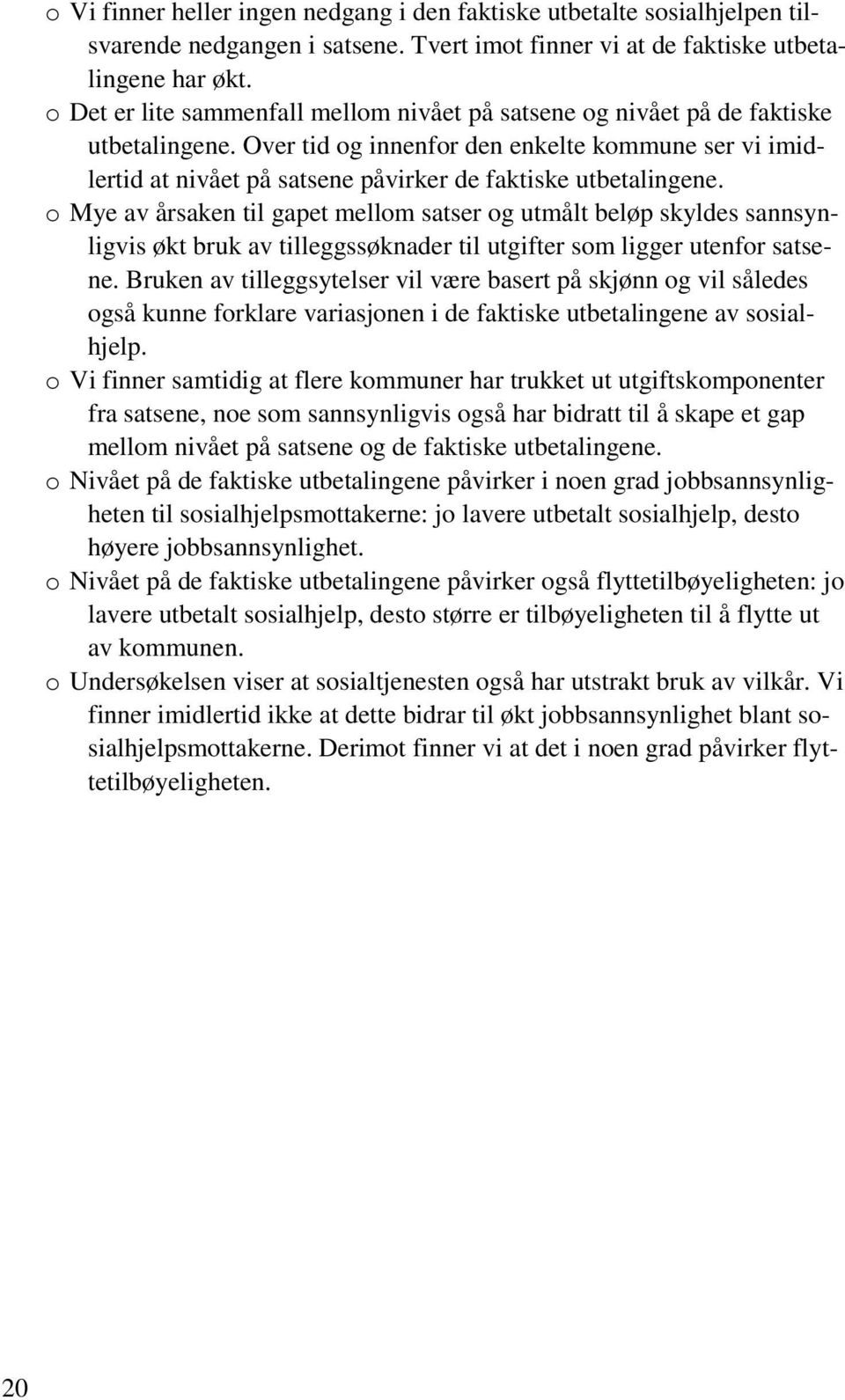 Over tid og innenfor den enkelte kommune ser vi imidlertid at nivået på satsene påvirker de faktiske utbetalingene.