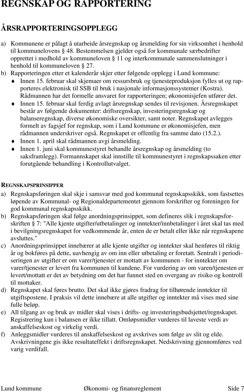 b) Rapporteringen etter et kalenderår skjer etter følgende opplegg i Lund kommune: Innen 15.