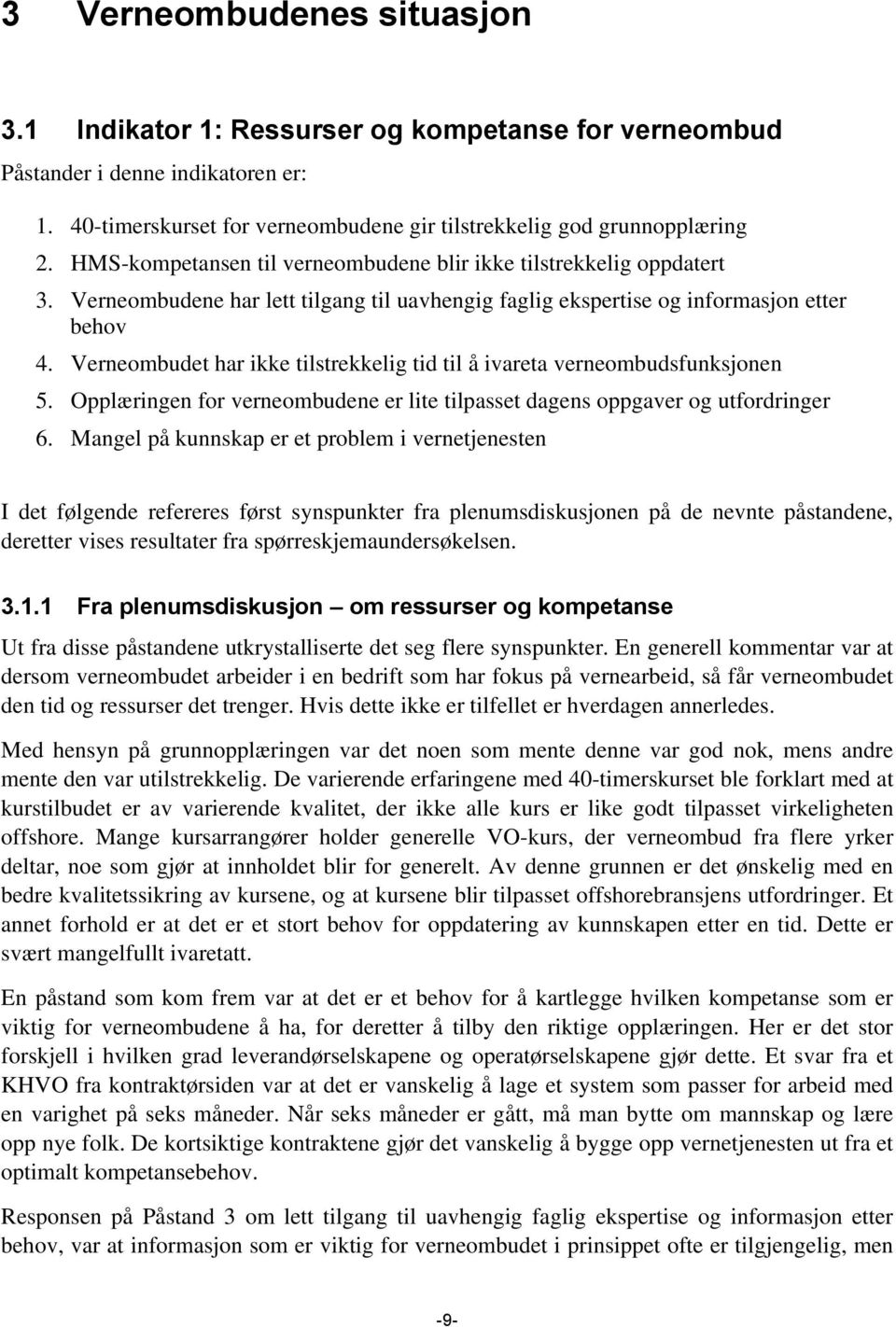 Verneombudet har ikke tilstrekkelig tid til å ivareta verneombudsfunksjonen 5. Opplæringen for verneombudene er lite tilpasset dagens oppgaver og utfordringer 6.