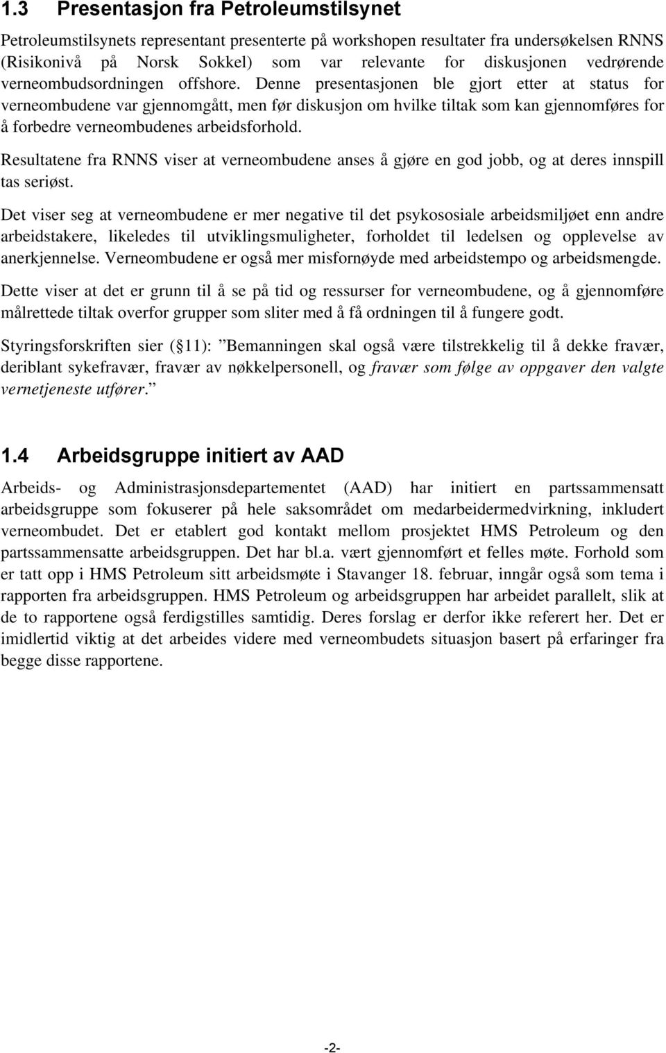 Denne presentasjonen ble gjort etter at status for verneombudene var gjennomgått, men før diskusjon om hvilke tiltak som kan gjennomføres for å forbedre verneombudenes arbeidsforhold.