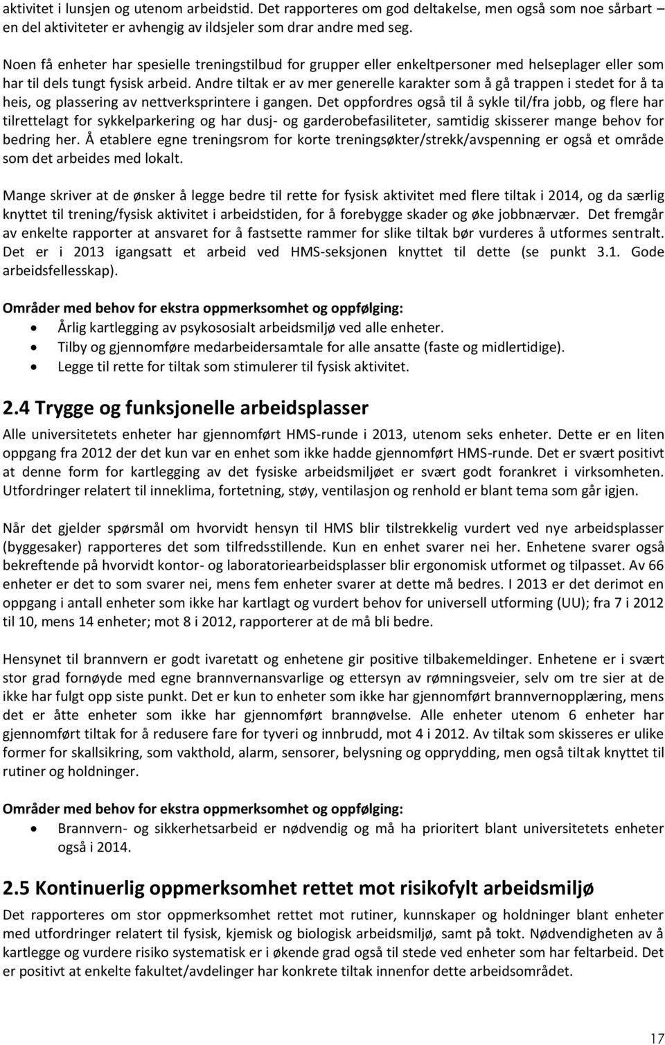 Andre tiltak er av mer generelle karakter som å gå trappen i stedet for å ta heis, og plassering av nettverksprintere i gangen.