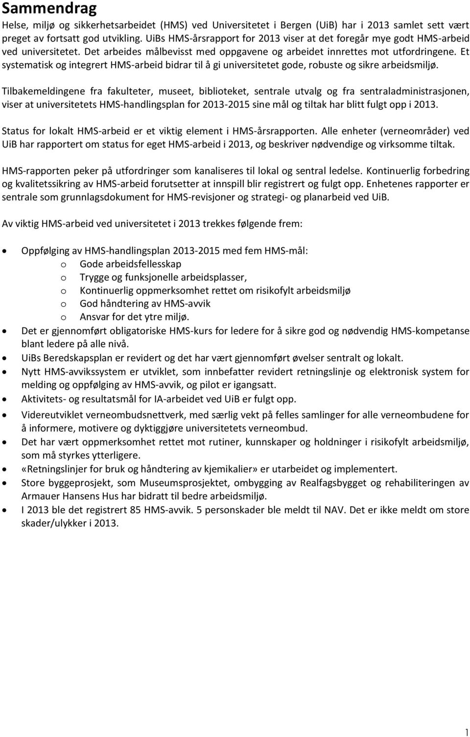 Et systematisk og integrert HMS-arbeid bidrar til å gi universitetet gode, robuste og sikre arbeidsmiljø.