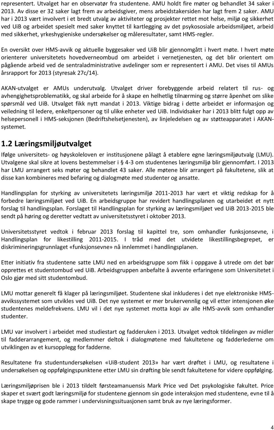 AMU har i 2013 vært involvert i et bredt utvalg av aktiviteter og prosjekter rettet mot helse, miljø og sikkerhet ved UiB og arbeidet spesielt med saker knyttet til kartlegging av det psykososiale