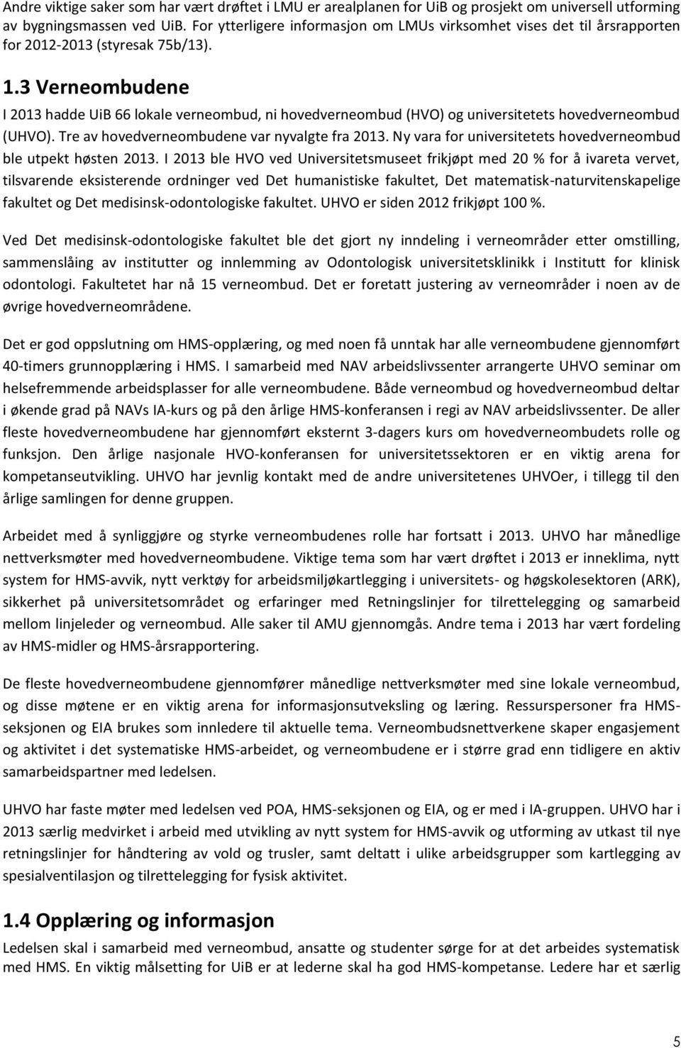 3 Verneombudene I 2013 hadde UiB 66 lokale verneombud, ni hovedverneombud (HVO) og universitetets hovedverneombud (UHVO). Tre av hovedverneombudene var nyvalgte fra 2013.