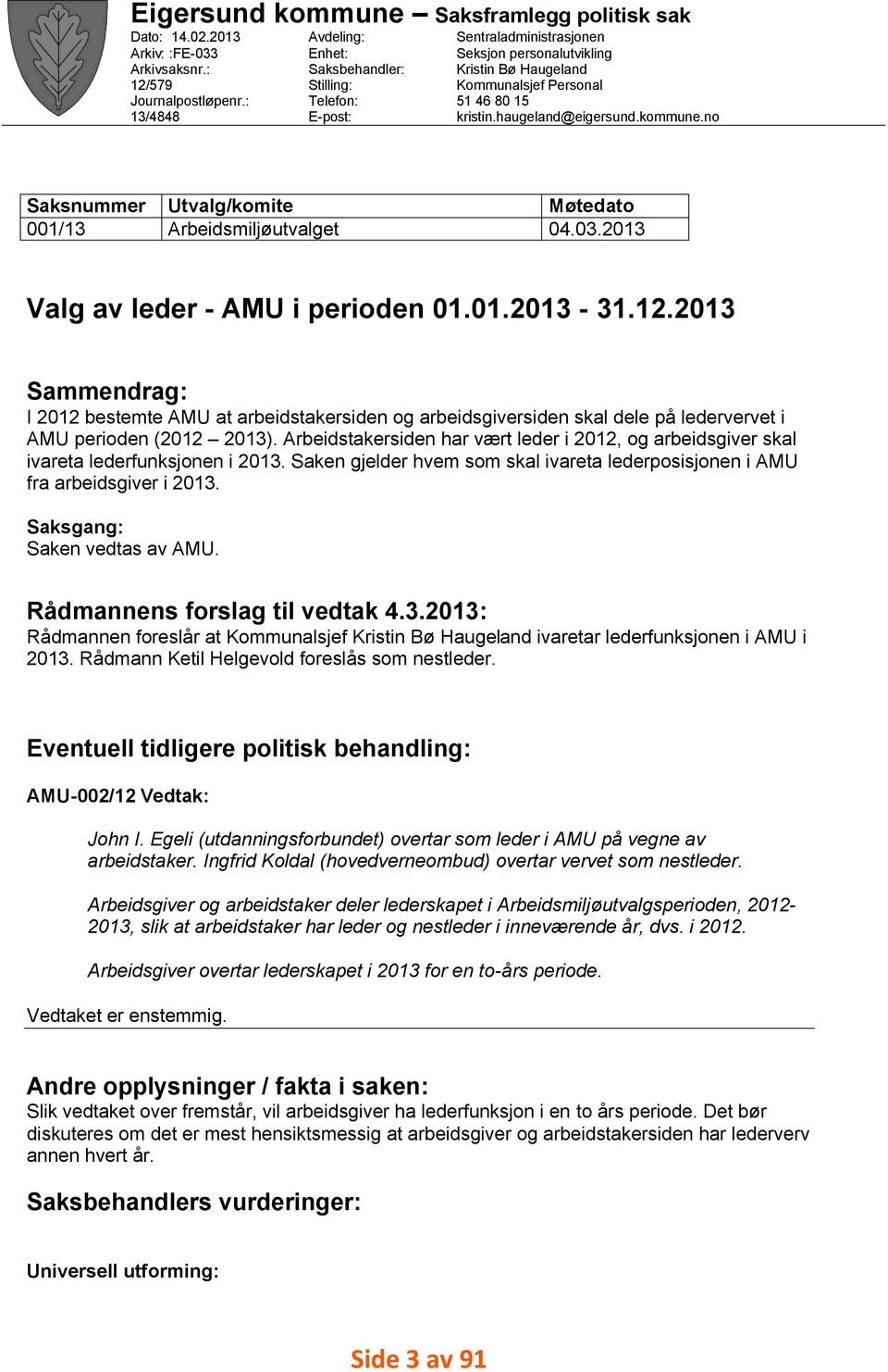 haugeland@eigersund.kommune.no Utvalg/komite Arbeidsmiljøutvalget Møtedato 04.03.2013 Valg av leder - AMU i perioden 01.01.2013-31.12.