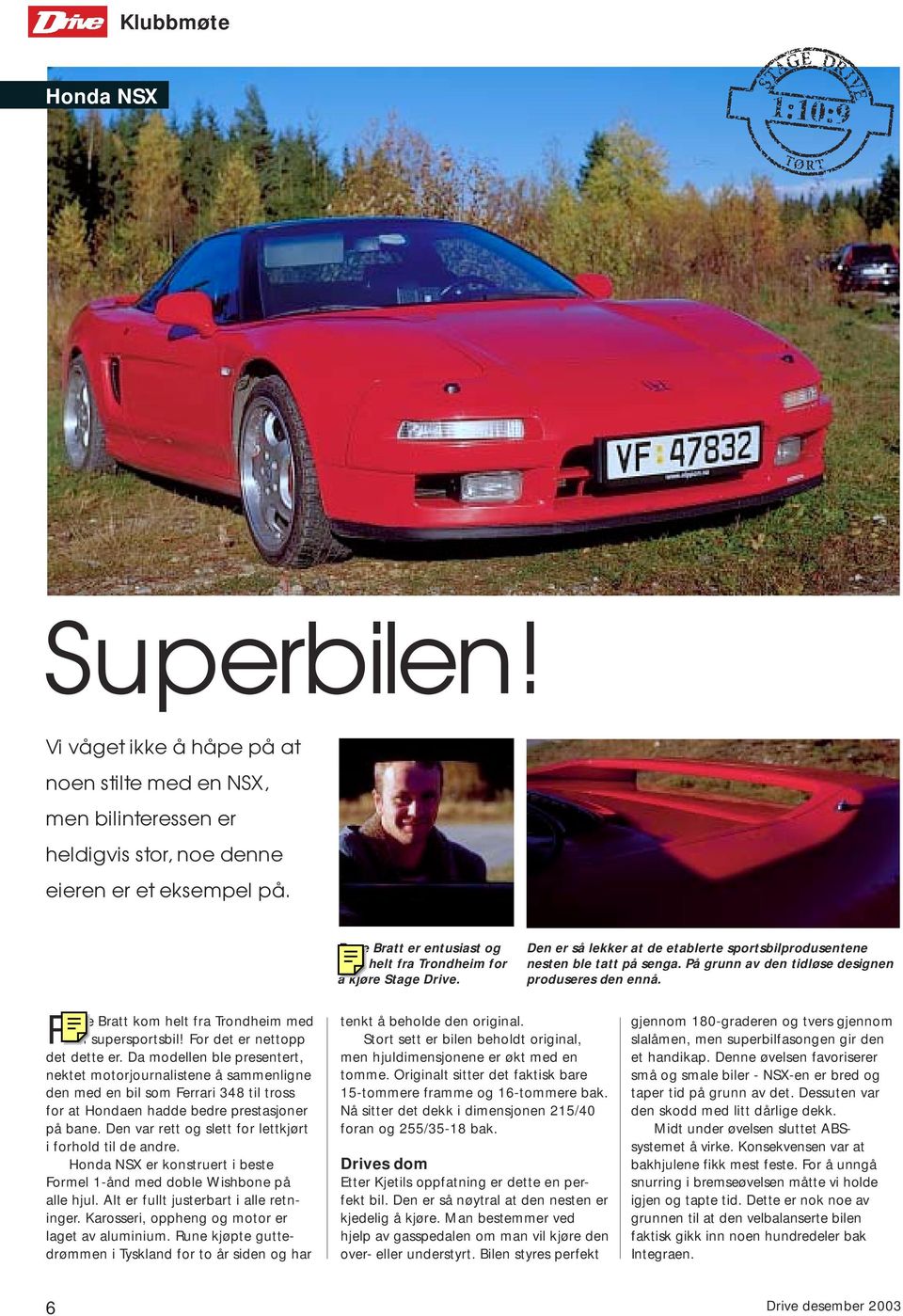 Da modellen ble presentert, nektet motorjournalistene å sammenligne den med en bil som Ferrari 348 til tross for at Hondaen hadde bedre prestasjoner på bane.