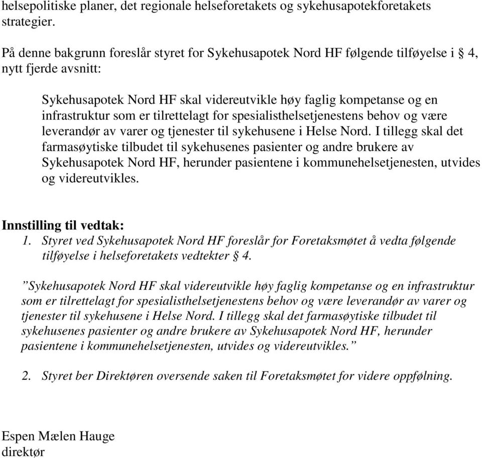 tilrettelagt for spesialisthelsetjenestens behov og være leverandør av varer og tjenester til sykehusene i Helse Nord.