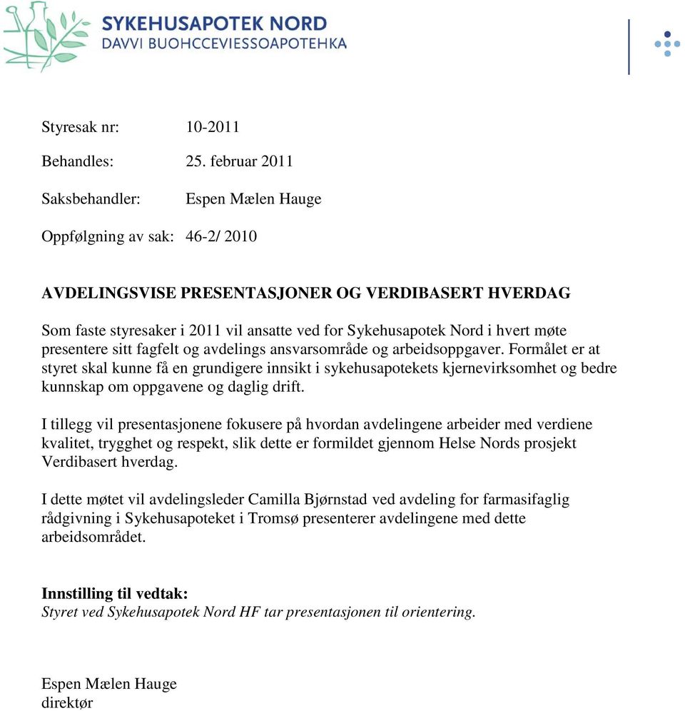 hvert møte presentere sitt fagfelt og avdelings ansvarsområde og arbeidsoppgaver.