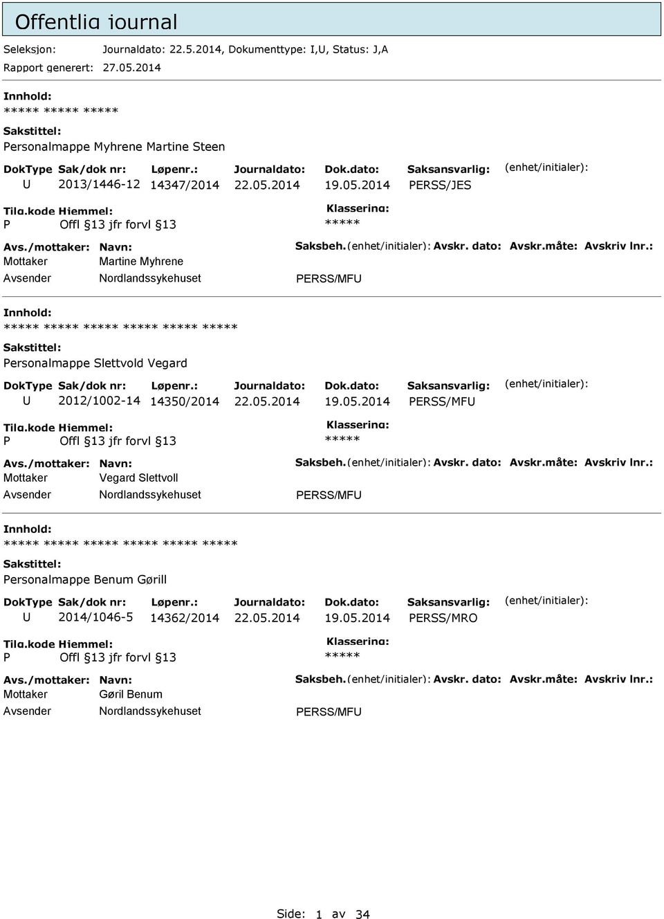 : Mottaker Martine Myhrene ERSS/MF ersonalmappe Slettvold Vegard 2012/1002-14 14350/2014 ERSS/MF Avs./mottaker: Navn: Saksbeh. Avskr. dato: Avskr.