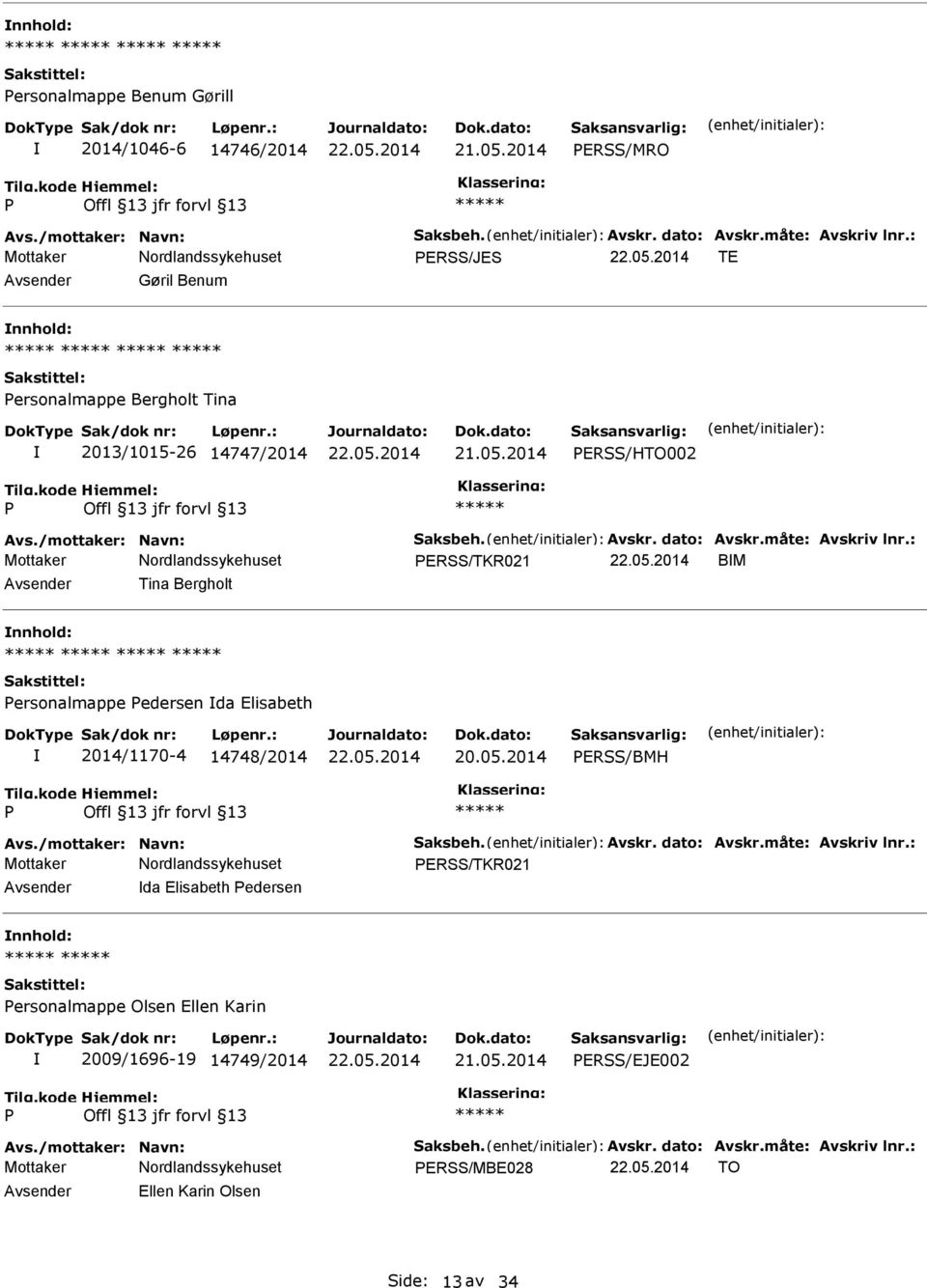 : ERSS/TKR021 BM Tina Bergholt ersonalmappe edersen da Elisabeth 2014/1170-4 14748/2014 20.05.2014 ERSS/BMH Avs./mottaker: Navn: Saksbeh. Avskr. dato: Avskr.