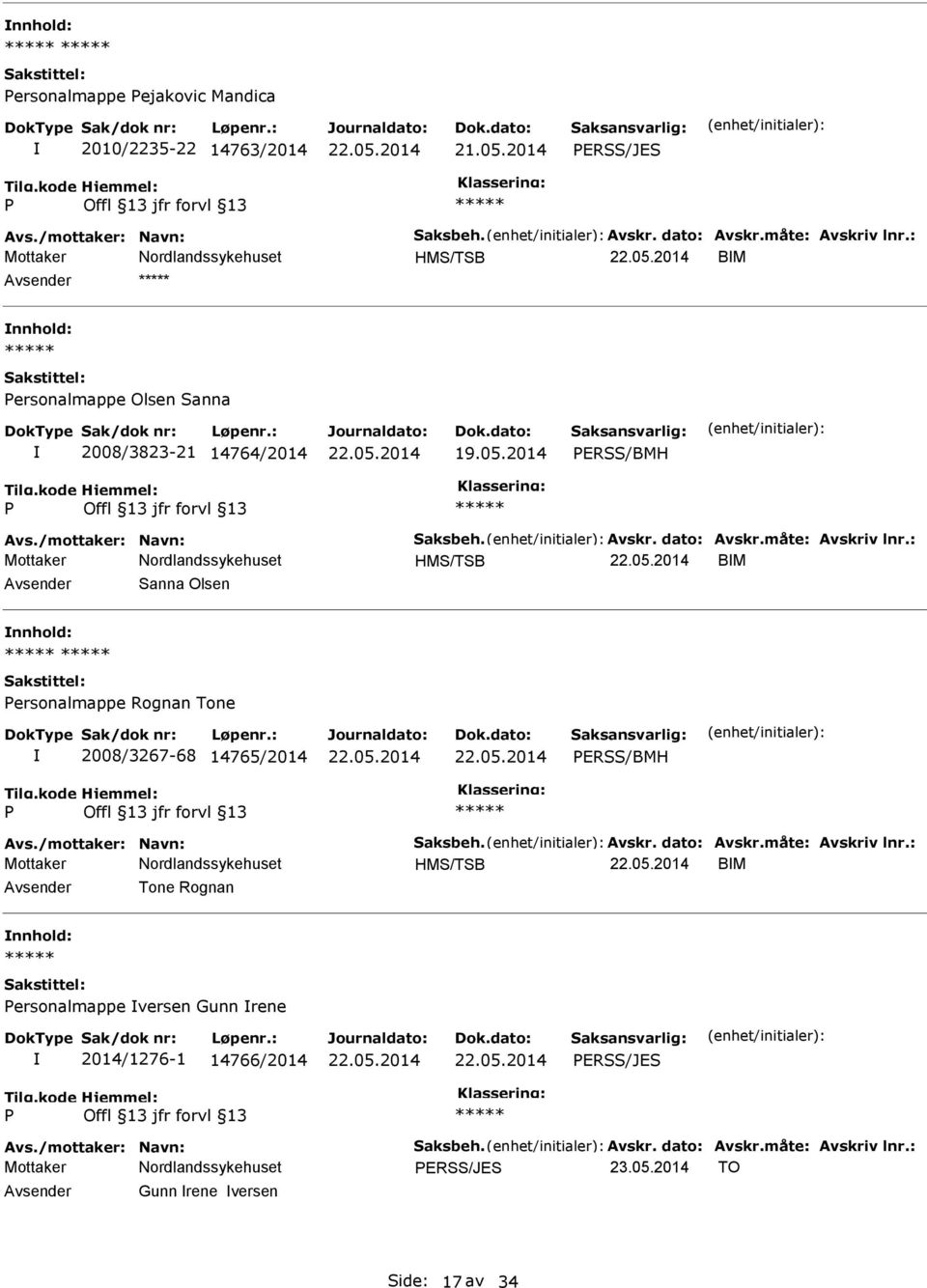 : HMS/TSB BM Sanna Olsen ersonalmappe Rognan Tone 2008/3267-68 14765/2014 ERSS/BMH Avs./mottaker: Navn: Saksbeh. Avskr. dato: Avskr.måte: Avskriv lnr.