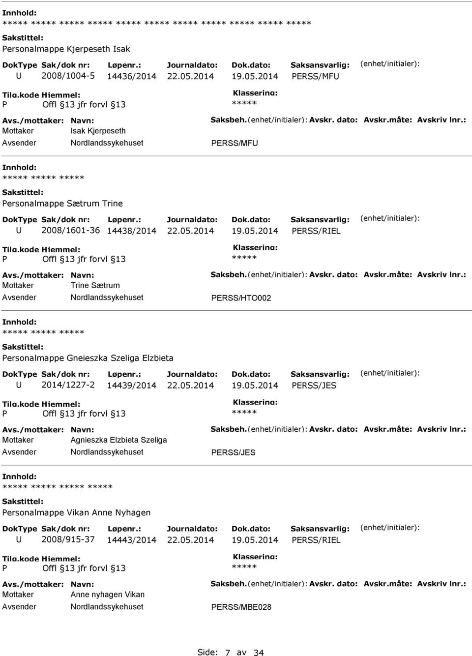 : Mottaker Trine Sætrum ERSS/HTO002 ersonalmappe Gneieszka Szeliga Elzbieta 2014/1227-2 14439/2014 ERSS/JES Avs./mottaker: Navn: Saksbeh. Avskr. dato: Avskr.