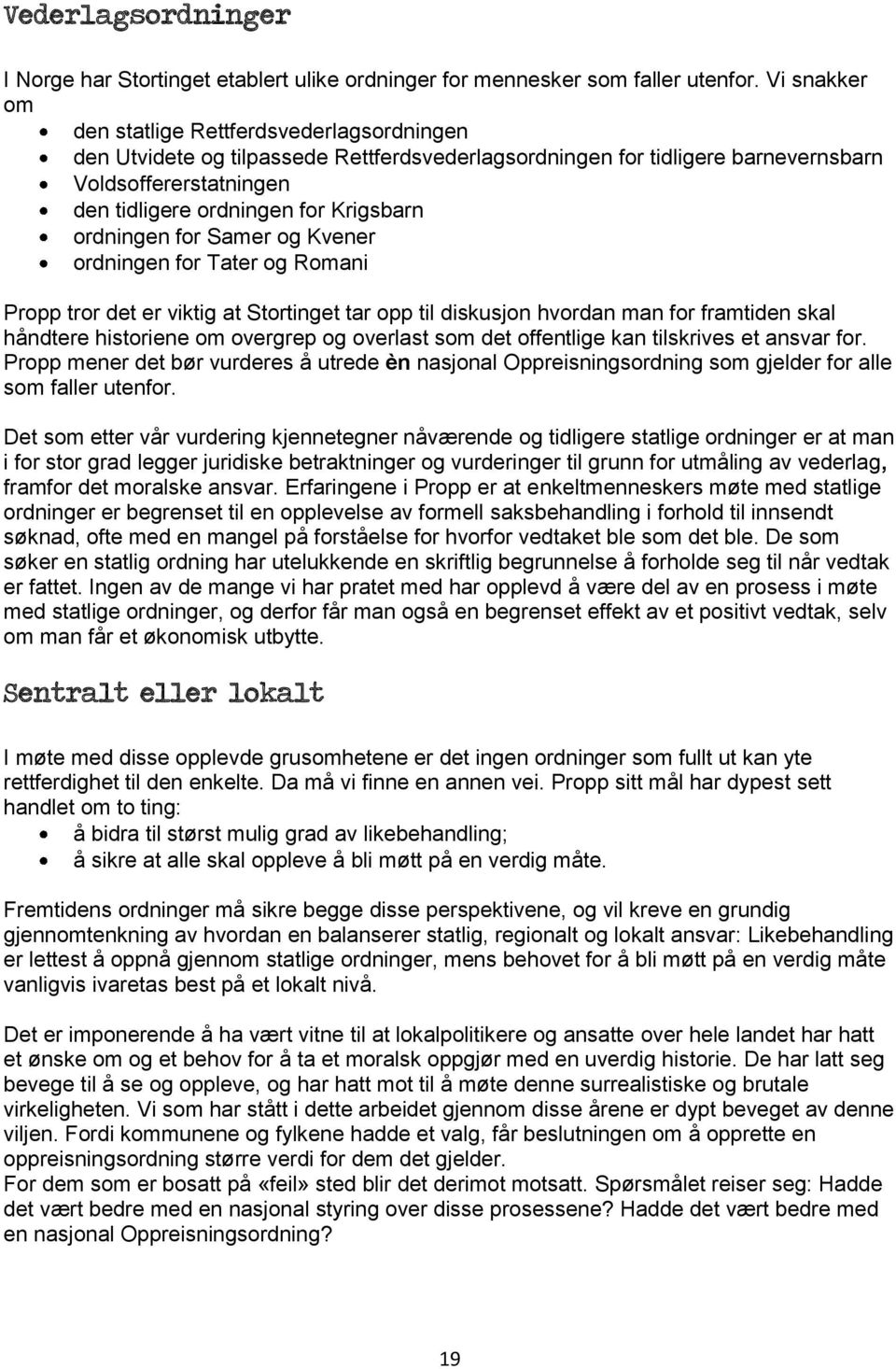 ordningen for Samer og Kvener ordningen for Tater og Romani Propp tror det er viktig at Stortinget tar opp til diskusjon hvordan man for framtiden skal håndtere historiene om overgrep og overlast som