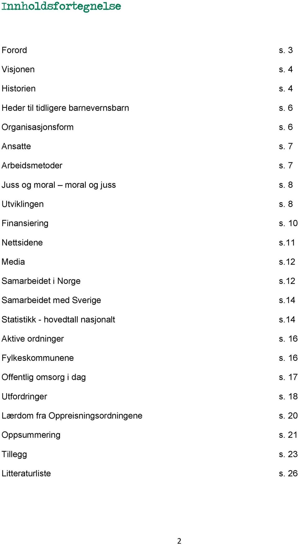 12 Samarbeidet i Norge s.12 Samarbeidet med Sverige s.14 Statistikk - hovedtall nasjonalt s.14 Aktive ordninger s.