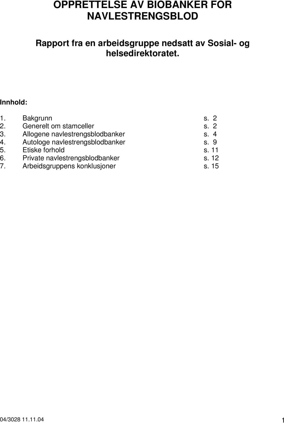 Allogene navlestrengsblodbanker s. 4 4. Autologe navlestrengsblodbanker s. 9 5.