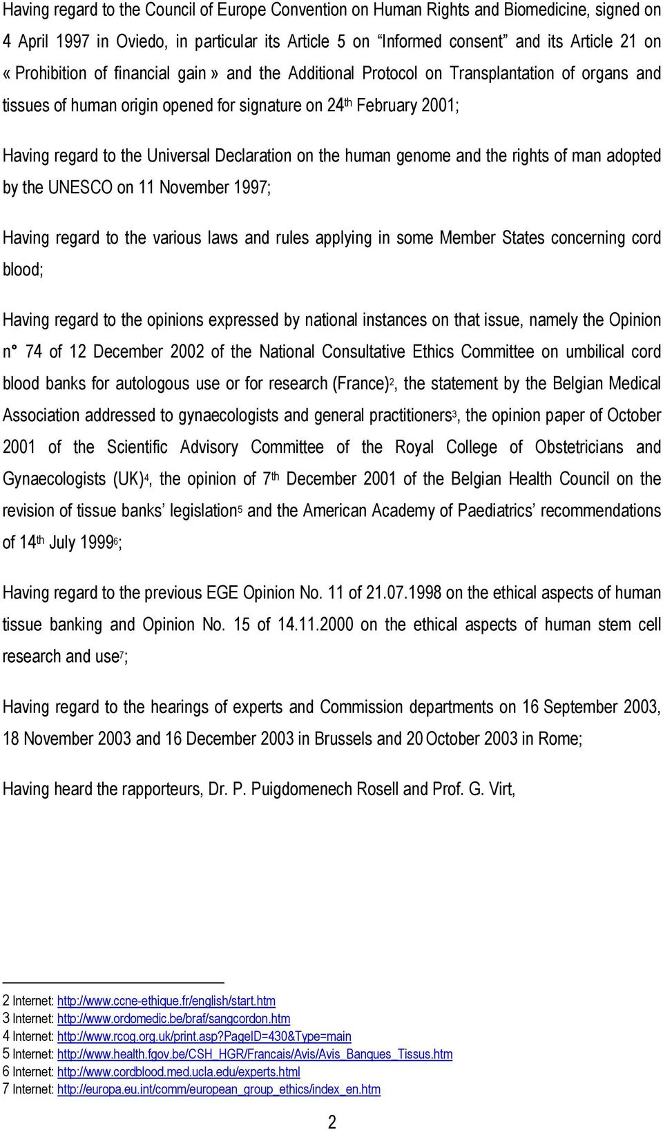 human genome and the rights of man adopted by the UNESCO on 11 November 1997; Having regard to the various laws and rules applying in some Member States concerning cord blood; Having regard to the