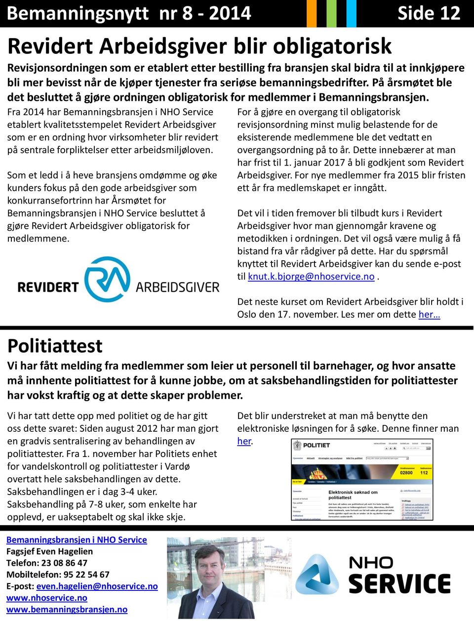 Fra 2014 har Bemanningsbransjen i NHO Service etablert kvalitetsstempelet Revidert Arbeidsgiver som er en ordning hvor virksomheter blir revidert på sentrale forpliktelser etter arbeidsmiljøloven.