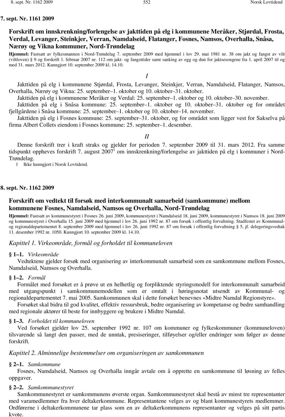 1161 2009 Forskrift om innskrenkning/forlengelse av jakttiden på elg i kommunene Meråker, Stjørdal, Frosta, Verdal, Levanger, Steinkjer, Verran, Namdalseid, Flatanger, Fosnes, Namsos, Overhalla,