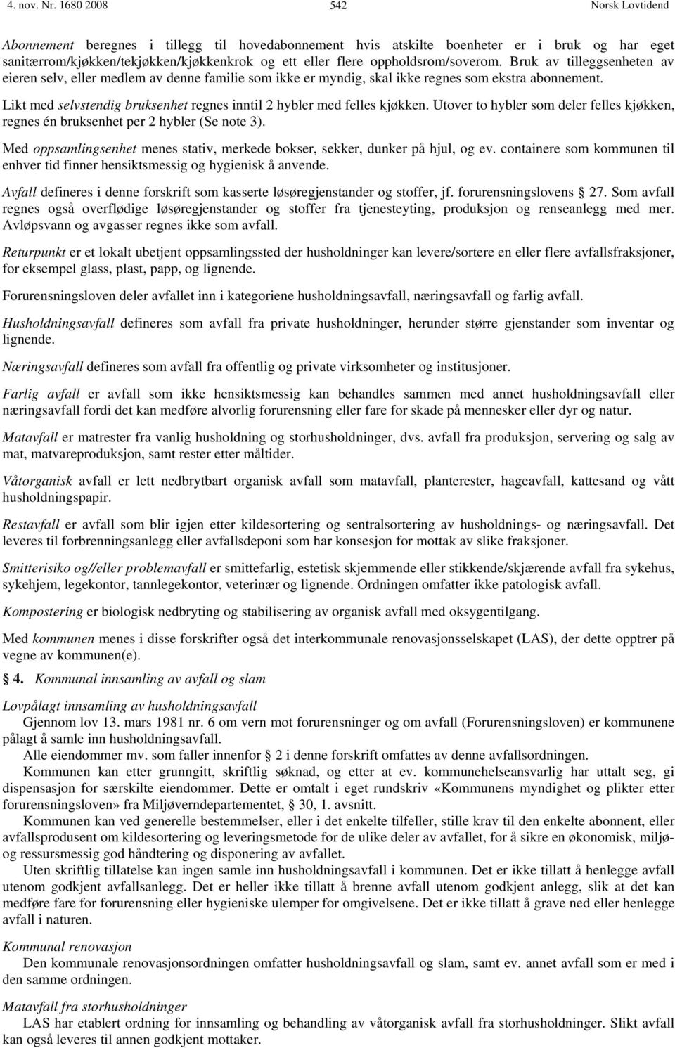 Bruk av tilleggsenheten av eieren selv, eller medlem av denne familie som ikke er myndig, skal ikke regnes som ekstra abonnement.