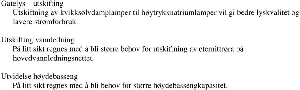 Utskifting vannledning På litt sikt regnes med å bli større behov for utskiftning av