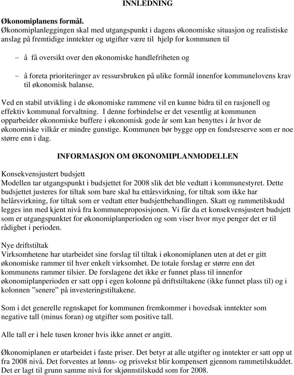 handlefriheten og å foreta prioriteringer av ressursbruken på ulike formål innenfor kommunelovens krav til økonomisk balanse.