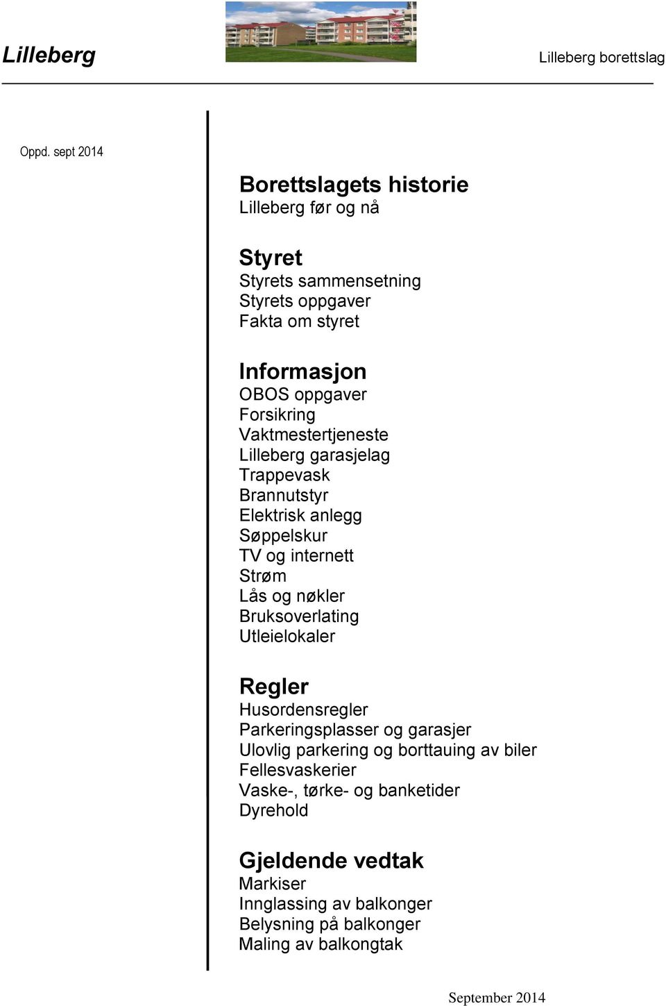 og nøkler Bruksoverlating Utleielokaler Regler Husordensregler Parkeringsplasser og garasjer Ulovlig parkering og borttauing av biler