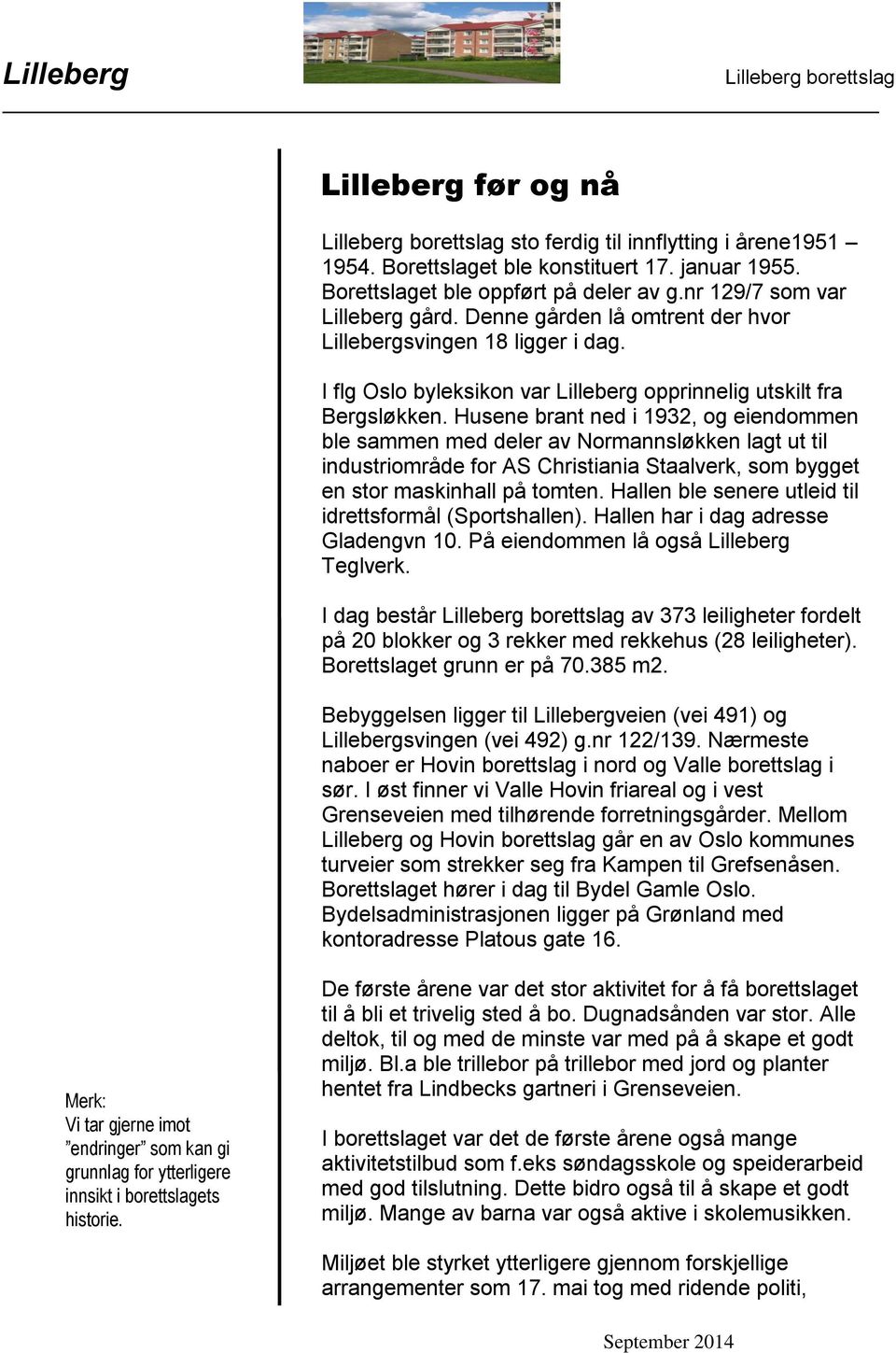 Husene brant ned i 1932, og eiendommen ble sammen med deler av Normannsløkken lagt ut til industriområde for AS Christiania Staalverk, som bygget en stor maskinhall på tomten.