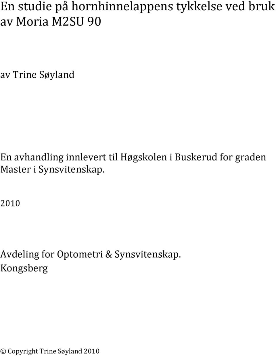 Buskerud for graden Master i Synsvitenskap.