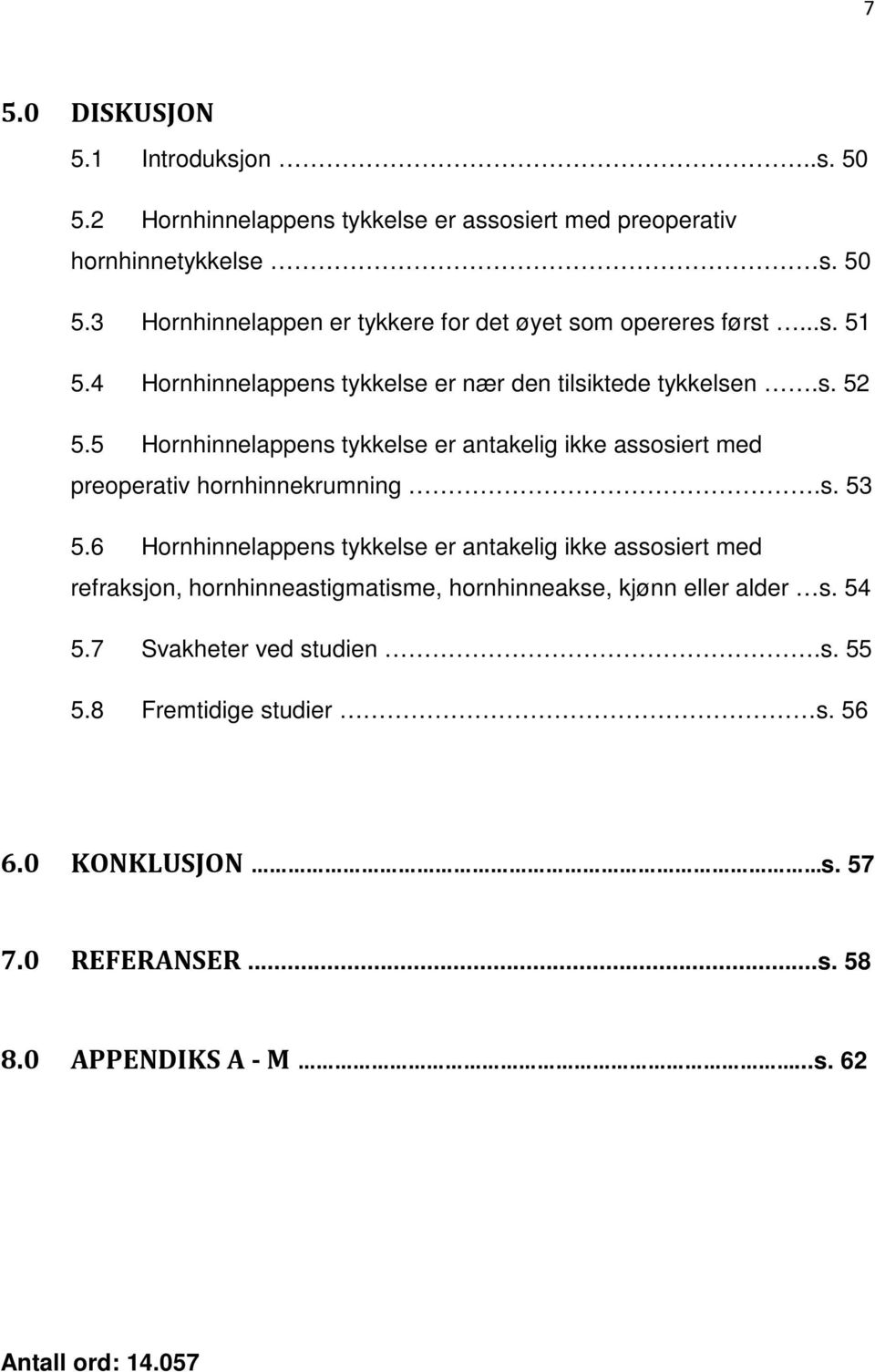 5 Hornhinnelappens tykkelse er antakelig ikke assosiert med preoperativ hornhinnekrumning.s. 53 5.