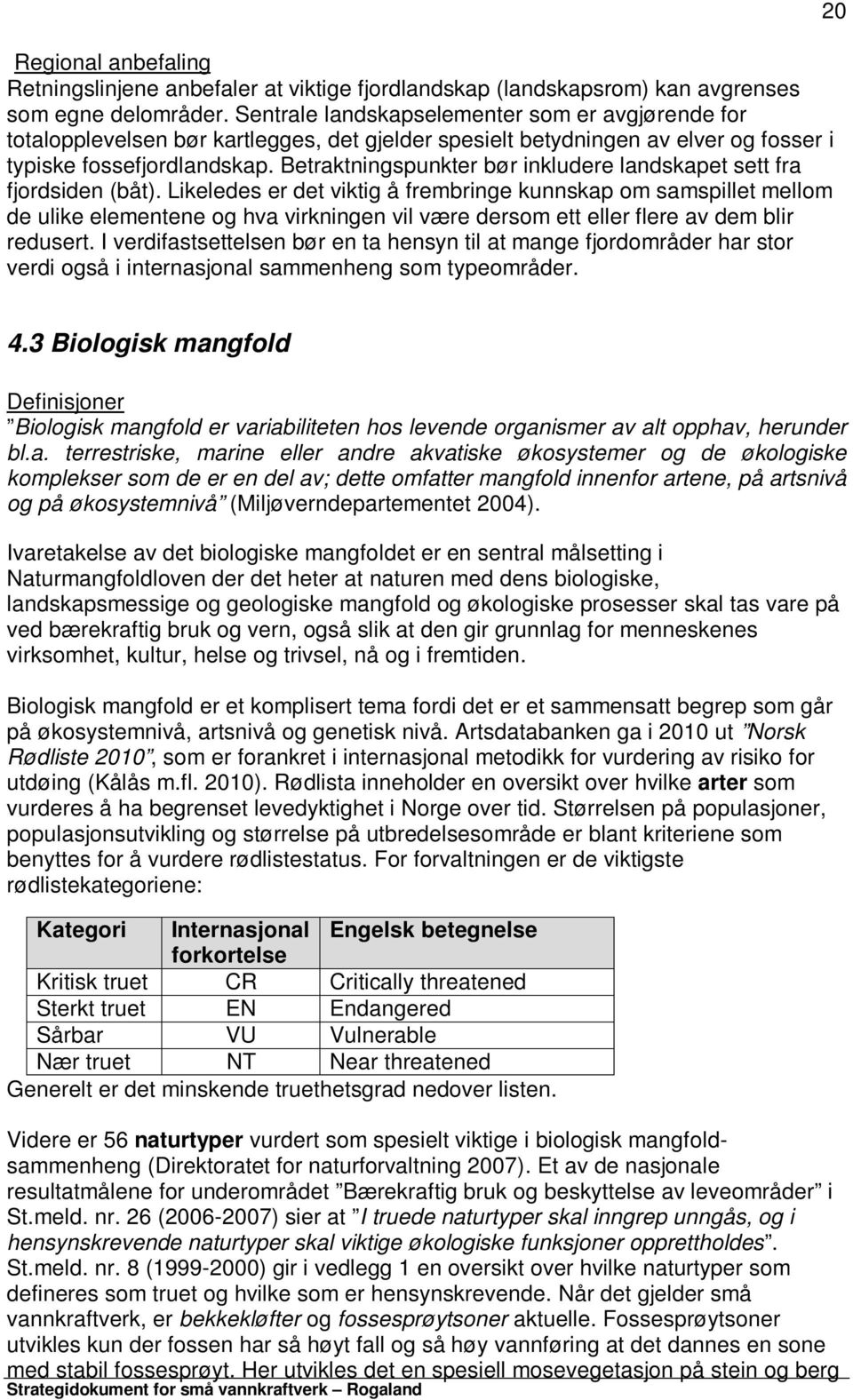 Betraktningspunkter bør inkludere landskapet sett fra fjordsiden (båt).