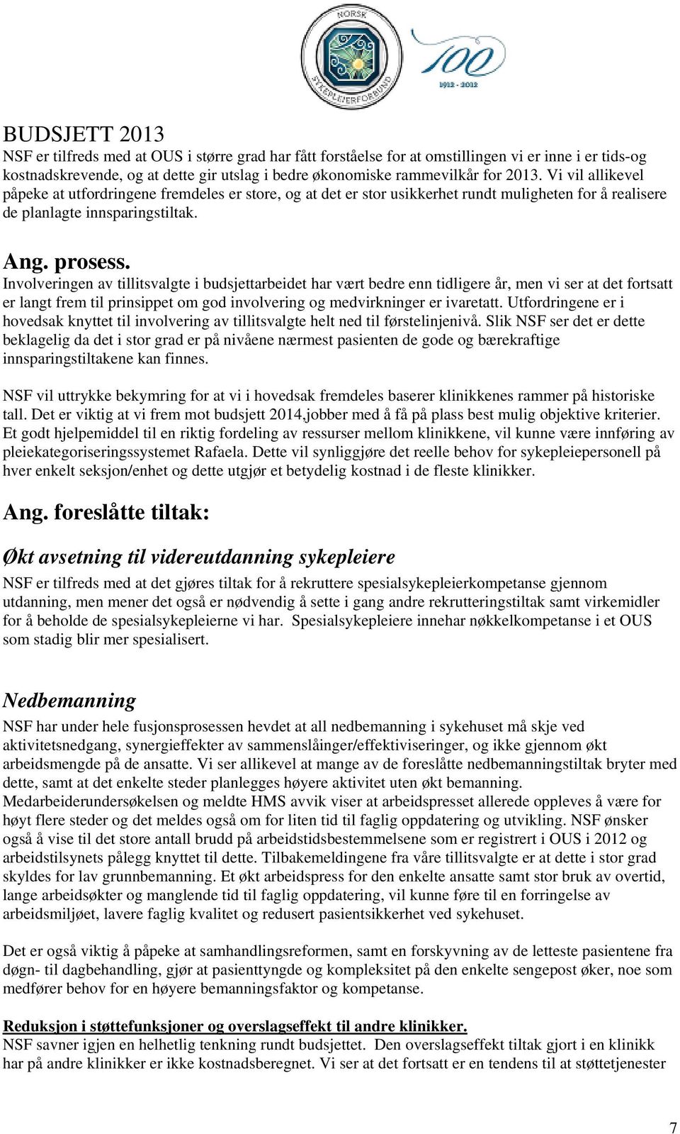 Involveringen av tillitsvalgte i budsjettarbeidet har vært bedre enn tidligere år, men vi ser at det fortsatt er langt frem til prinsippet om god involvering og medvirkninger er ivaretatt.