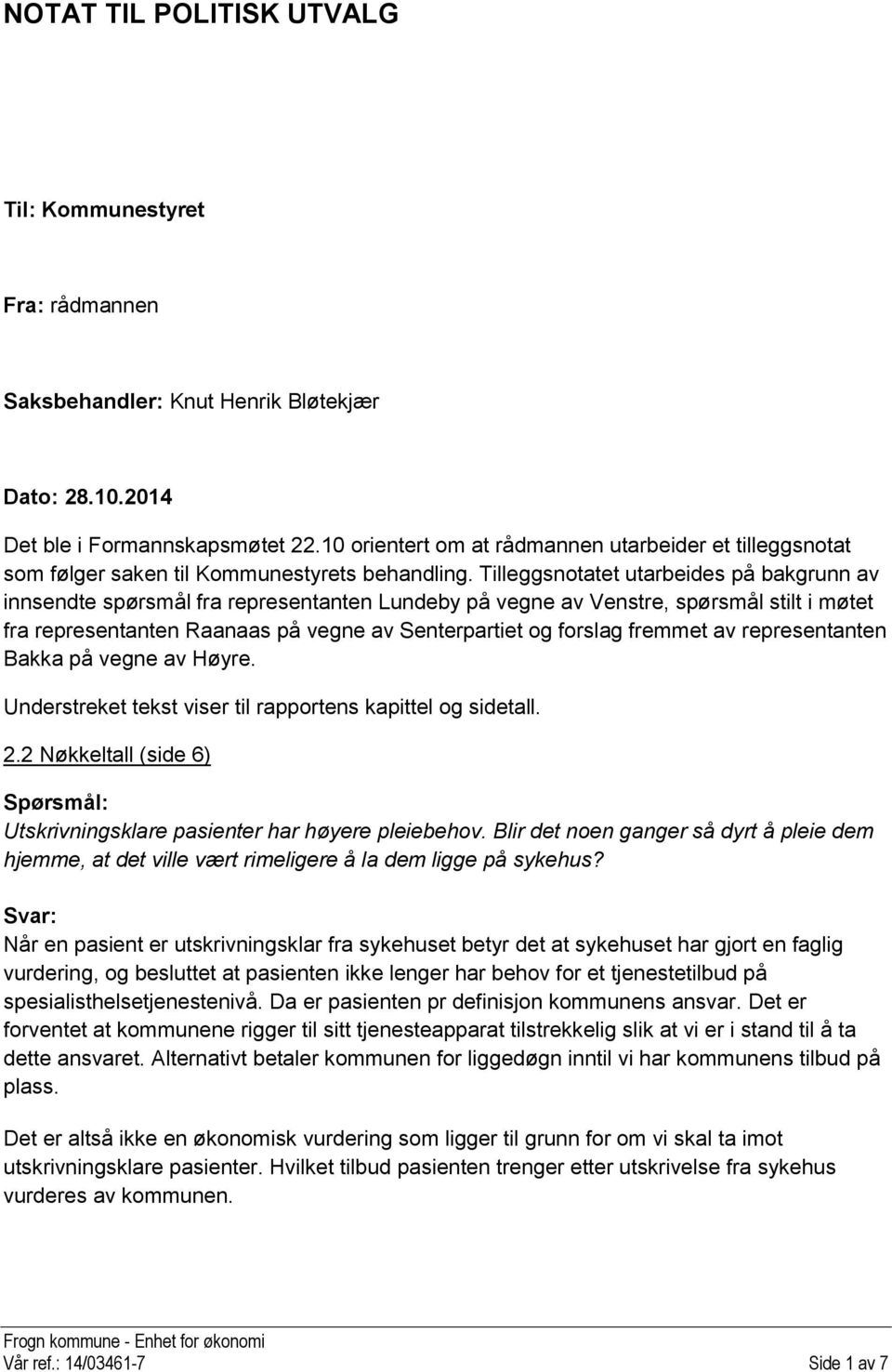 Tilleggsnotatet utarbeides på bakgrunn av innsendte spørsmål fra representanten Lundeby på vegne av Venstre, spørsmål stilt i møtet fra representanten Raanaas på vegne av Senterpartiet og forslag