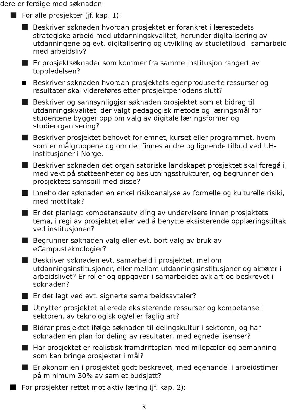 digitalisering og utvikling av studietilbud i samarbeid med arbeidsliv? Er prosjektsøknader som kommer fra samme institusjon rangert av toppledelsen?