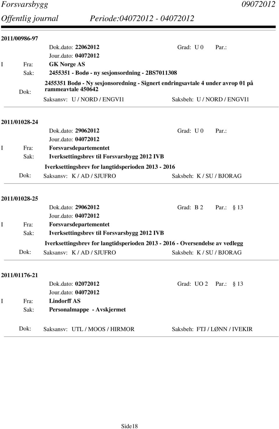 Saksbeh: U / NORD / ENGVI1 2011/01028-24 Dok.dato: 29062012 Grad: U 0 Par.