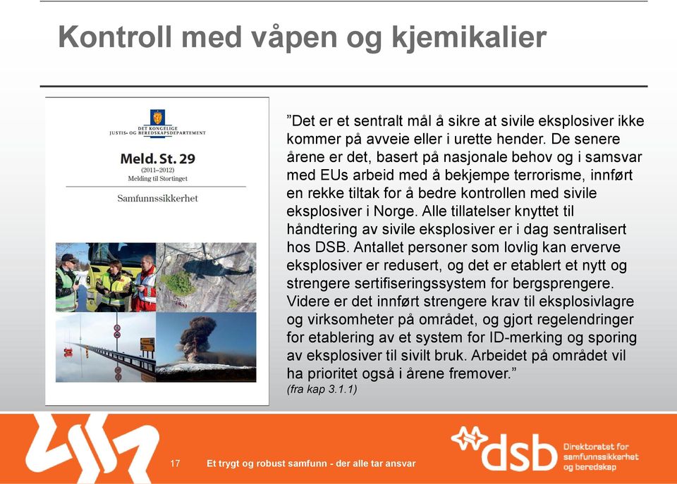 Alle tillatelser knyttet til håndtering av sivile eksplosiver er i dag sentralisert hos DSB.