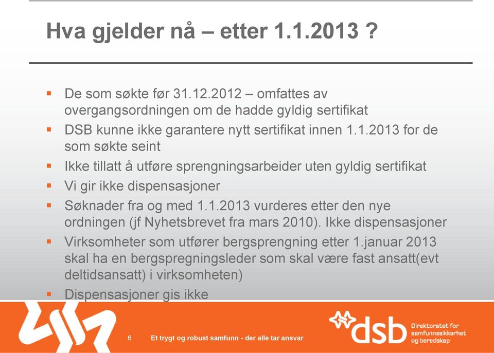 1.2013 vurderes etter den nye ordningen (jf Nyhetsbrevet fra mars 2010). Ikke dispensasjoner Virksomheter som utfører bergsprengning etter 1.