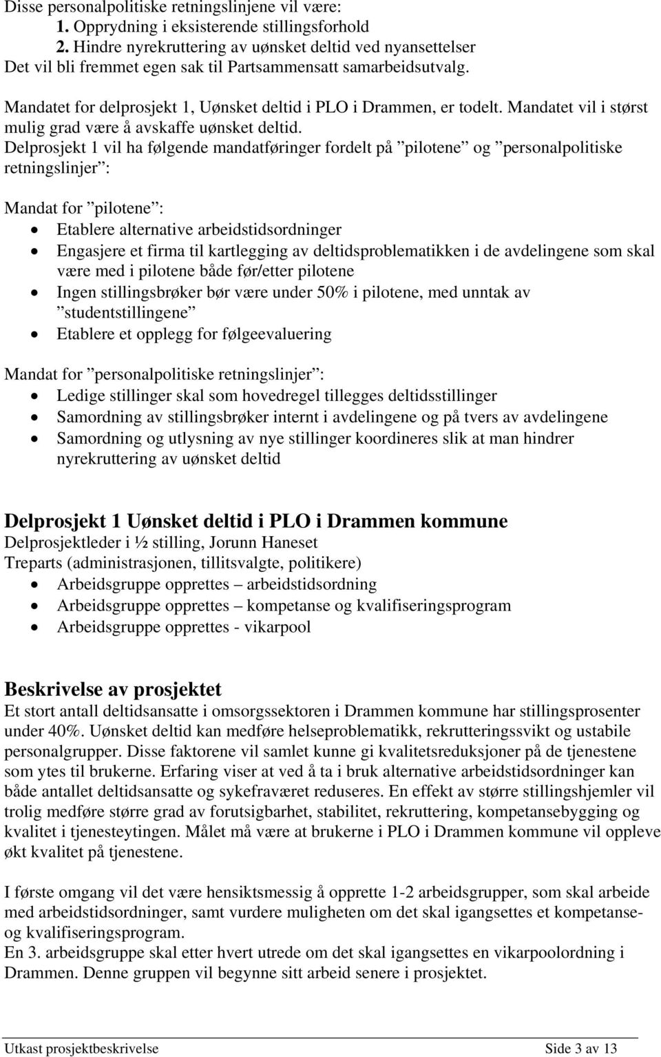 Mandatet vil i størst mulig grad være å avskaffe uønsket deltid.