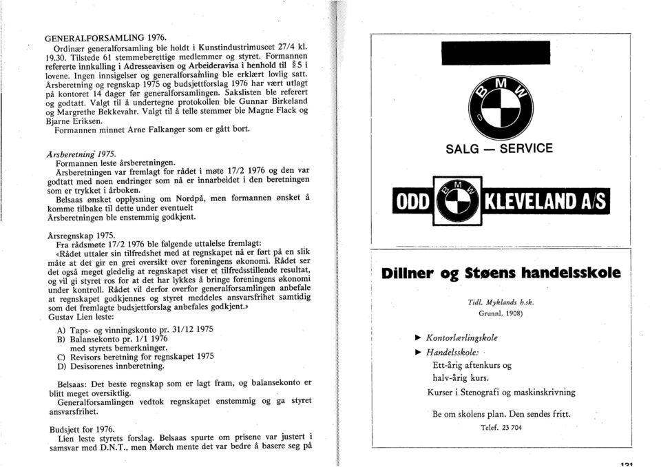 Årseretning g regnskap 1975 g udsjettfrslag 1976 har vært utiagt på kntret 14 dager før generalfrsamlingen. Sakslisten le referert g gdtatt.