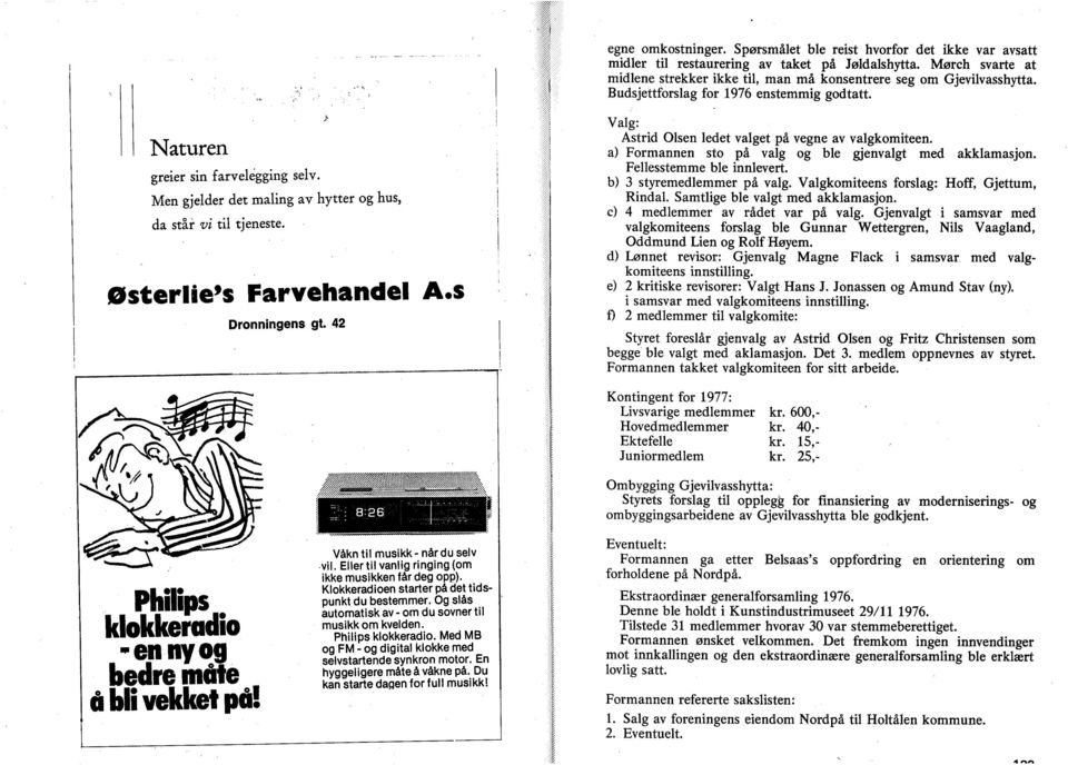 42 Valg: Astrid lsen ledet valget på vegne av valgkmiteen. a) Frmannen st på valg g le gjenvalgt med akklamasjn. Fellesstemme le innlevert. ) 3 styremedlemmer på valg.