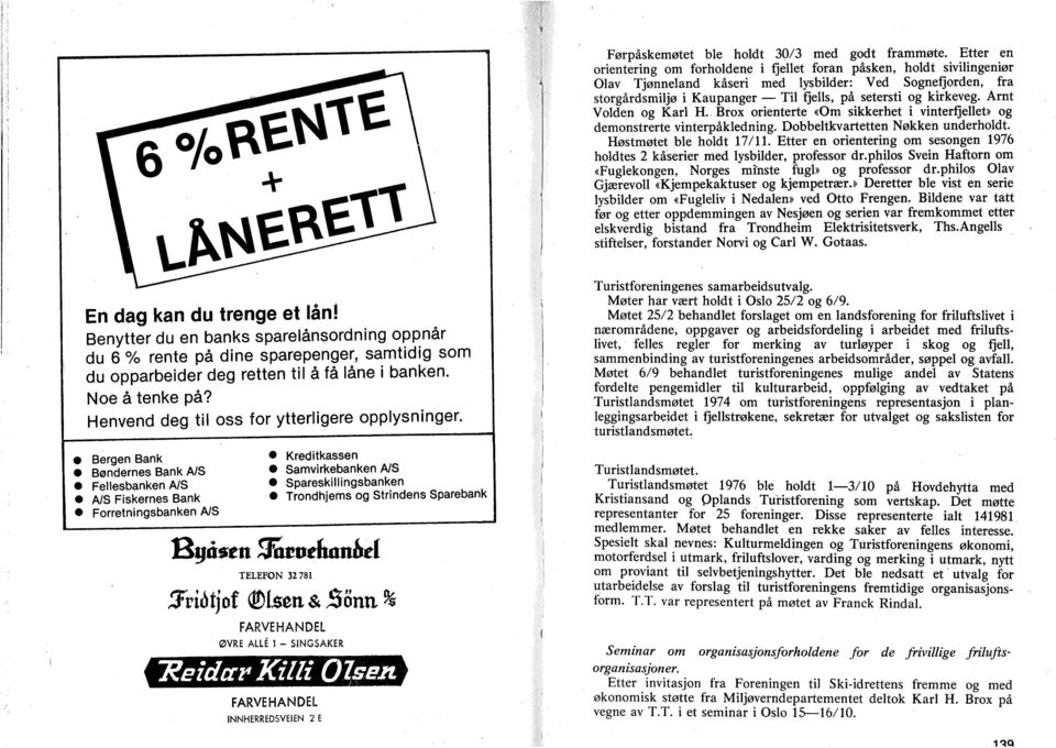 Arnt Vlden g Karl H. Brx rienterte «m sikkerhet i vinterigellet» g demnstrerte vinterpåkledning. Deltkvartetten Nøkken underhldt. Høstmøtet le hldt 17/11.