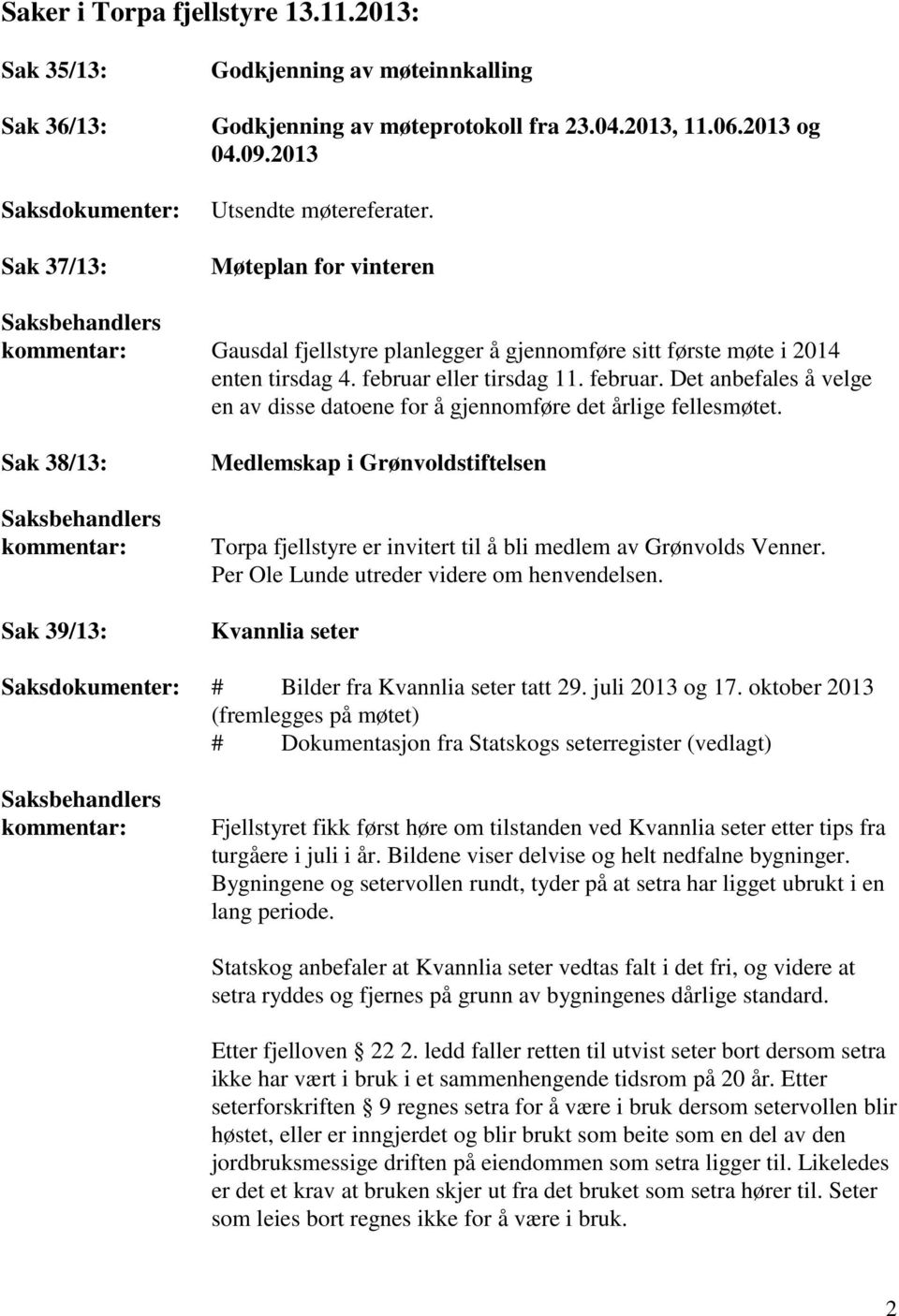 eller tirsdag 11. februar. Det anbefales å velge en av disse datoene for å gjennomføre det årlige fellesmøtet.