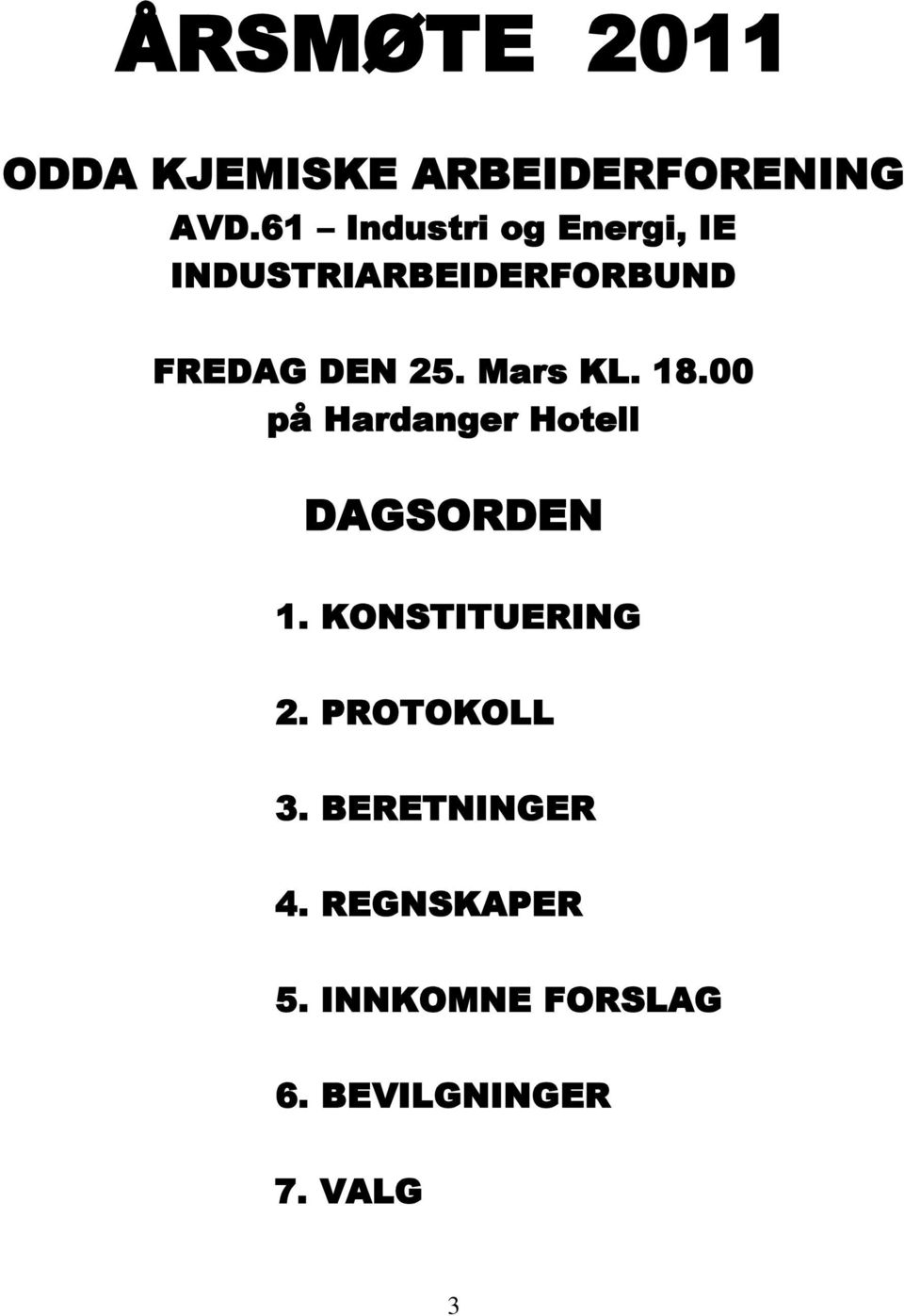 Mars KL. 18.00 på Hardanger Hotell DAGSORDEN 1. KONSTITUERING 2.