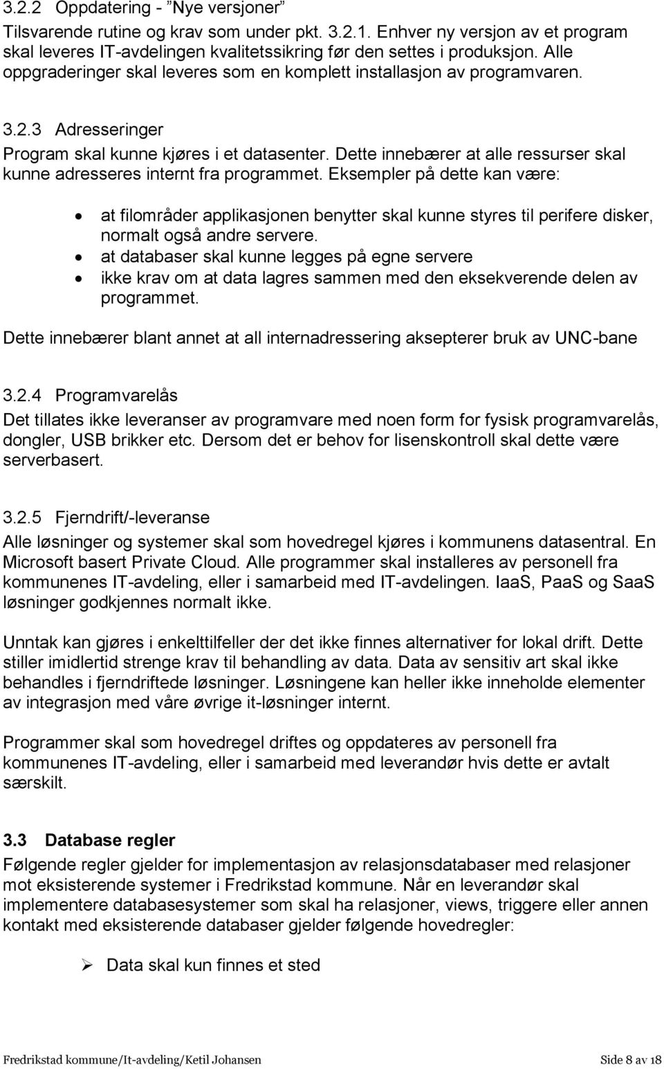 Dette innebærer at alle ressurser skal kunne adresseres internt fra programmet.