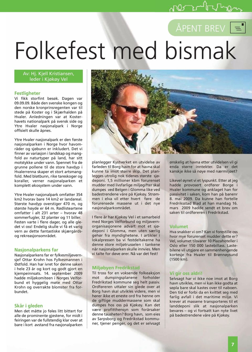 Anledningen var at Kosterhavets nationalpark på svensk side og Ytre Hvaler nasjonalpark i Norge offisielt skulle åpnes.