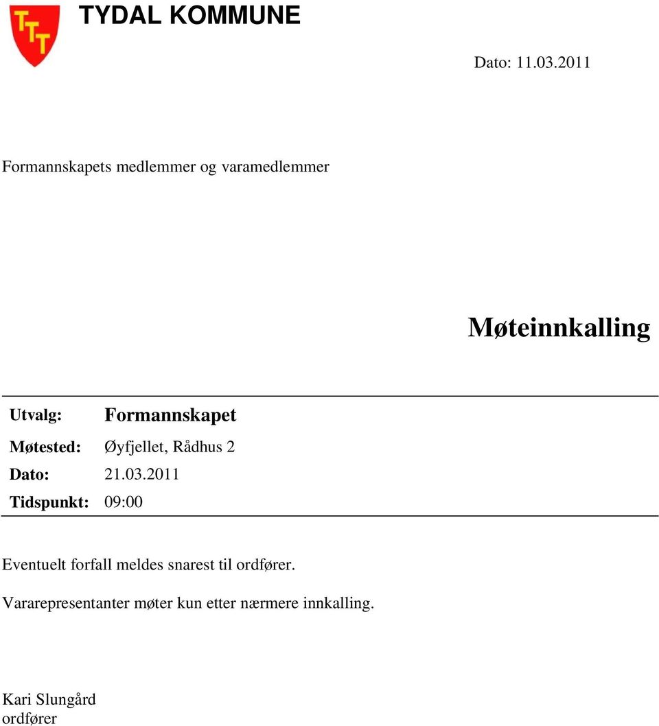 Formannskapet Møtested: Øyfjellet, Rådhus 2 Dato: 21.03.