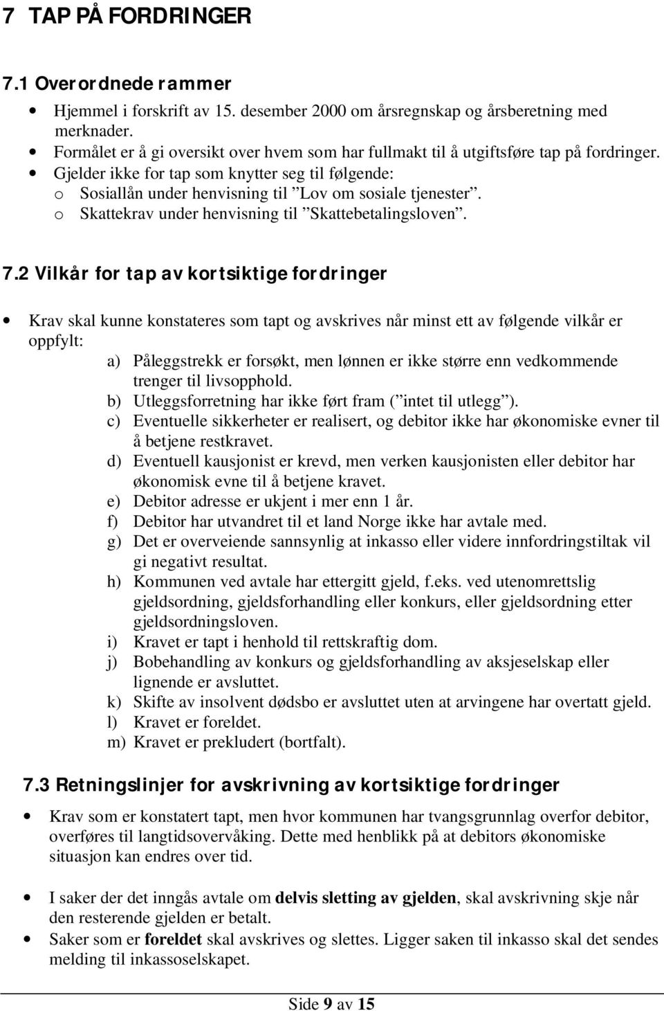 o Skattekrav under henvisning til Skattebetalingsloven. 7.