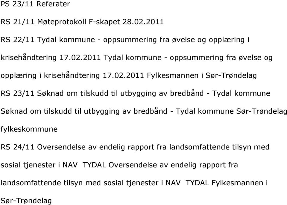 kommune Sçr-Trçndelag fylkeskommune RS 24/11 Oversendelse av endelig rapport fra landsomfattende tilsyn med sosial tjenester i NAV TYDAL Oversendelse av endelig